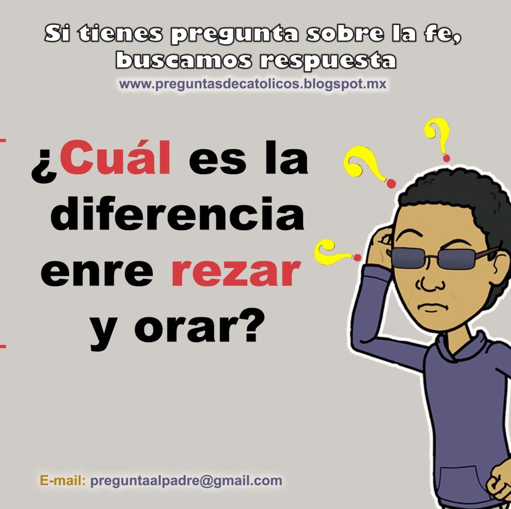 ¿Cuál es la diferencia entre rezar y orar?