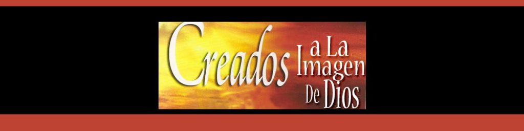 La Verdad Gloriosa: Creados a Imagen y Semejanza de Dios